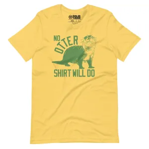 No Otter Shirt Will Do Soft Style T-Shirt